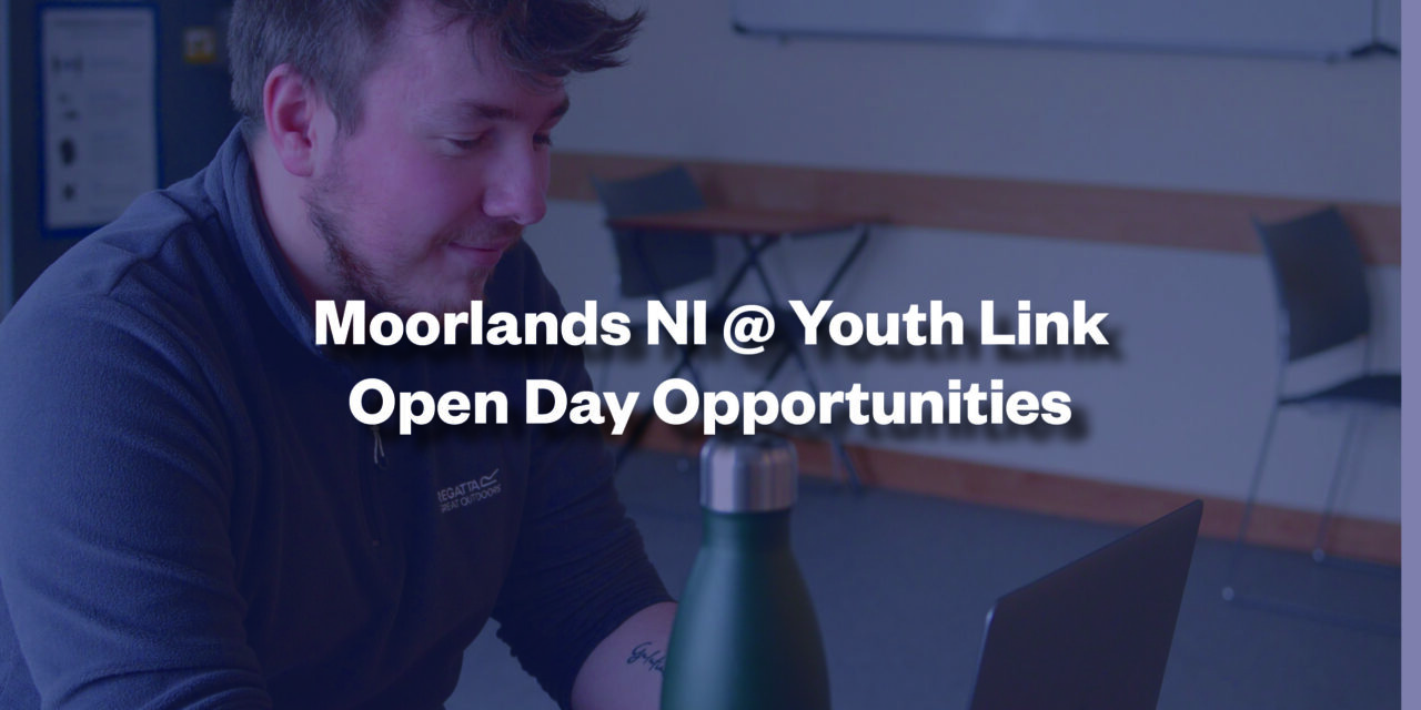 Moorlands NI @ Youth Link Open Day Opportunities (Undergraduate)